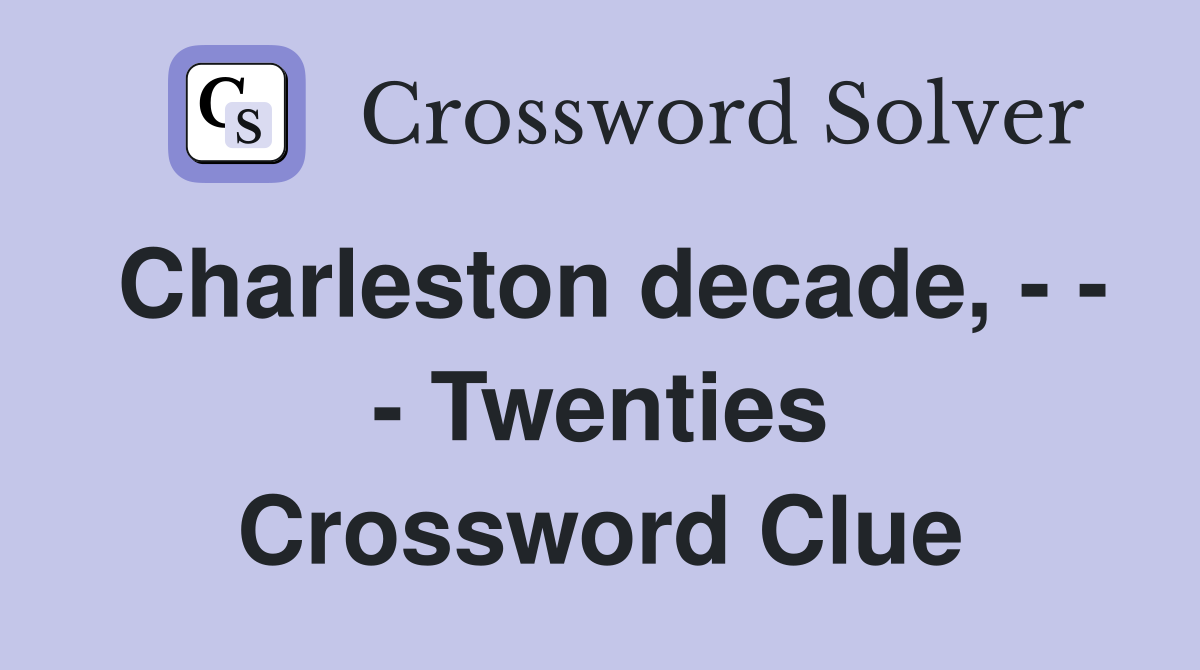 Charleston decade, - - - Twenties Crossword Clue