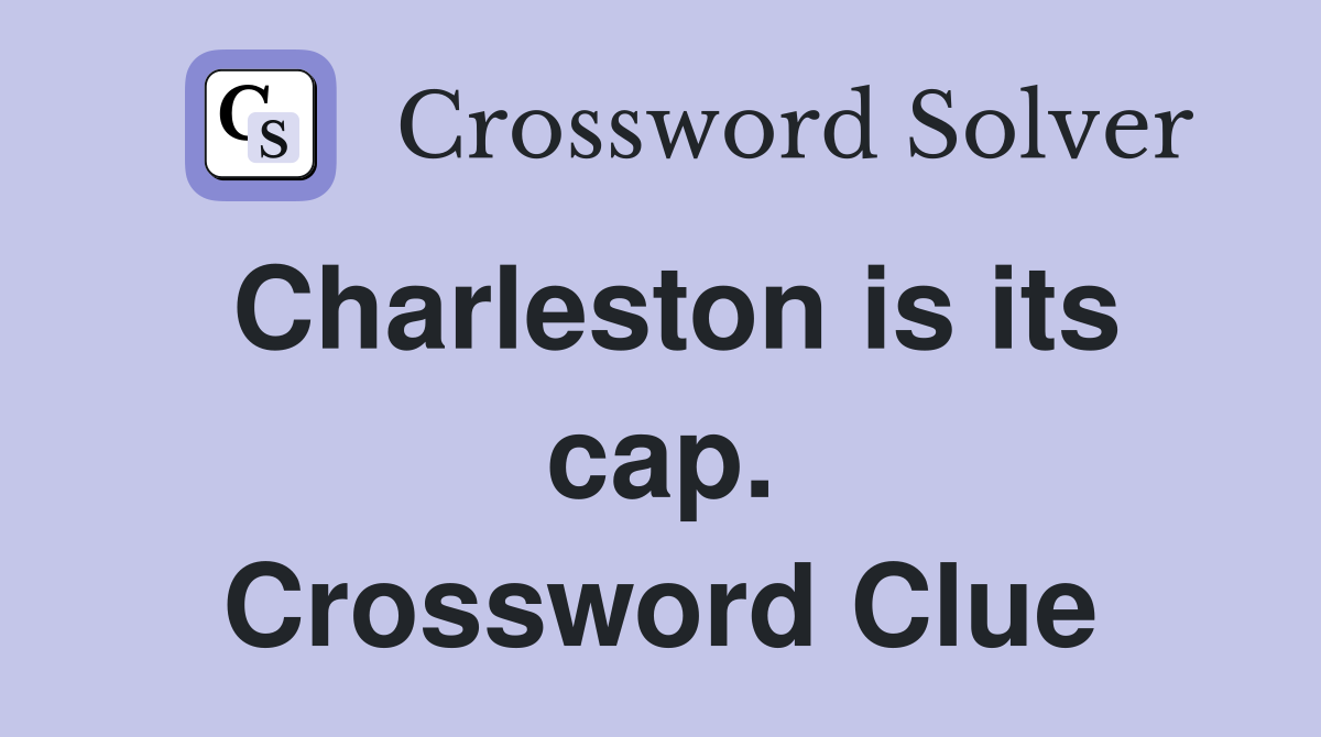 Charleston is its cap. Crossword Clue