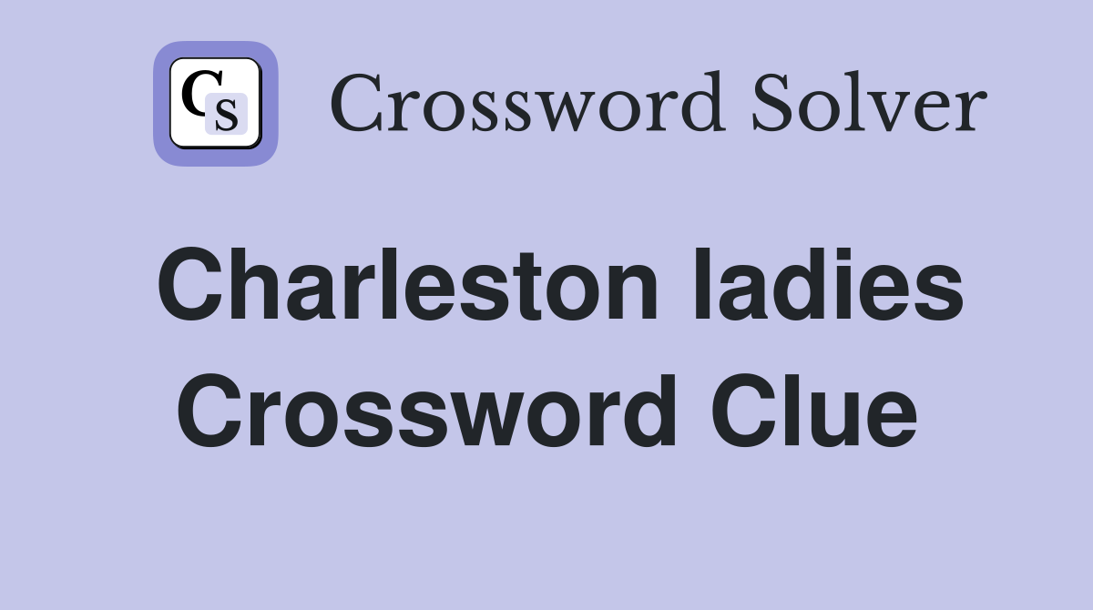 Charleston ladies Crossword Clue