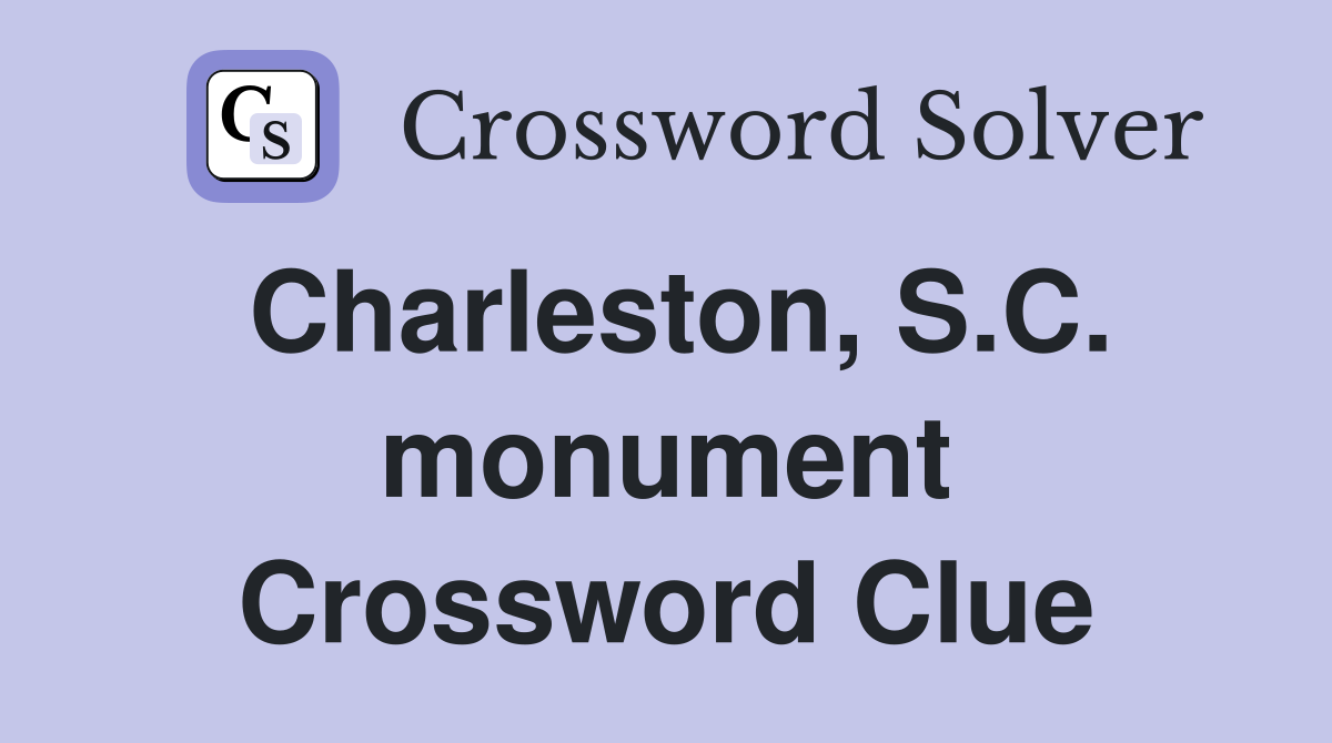 Charleston, S.C. monument Crossword Clue