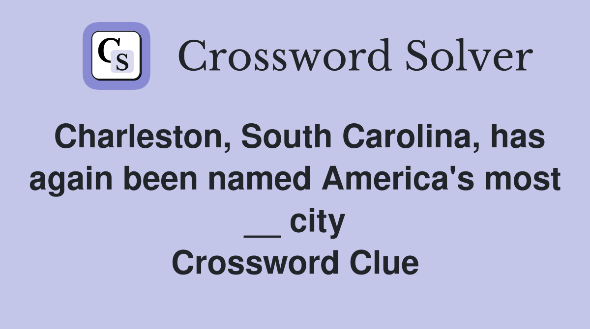 Charleston, South Carolina, has again been named America's most __ city Crossword Clue
