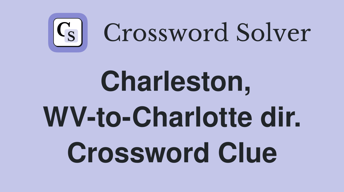 Charleston, WV-to-Charlotte dir. Crossword Clue