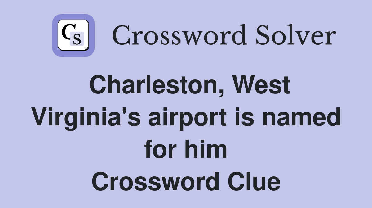 Charleston, West Virginia's airport is named for him Crossword Clue