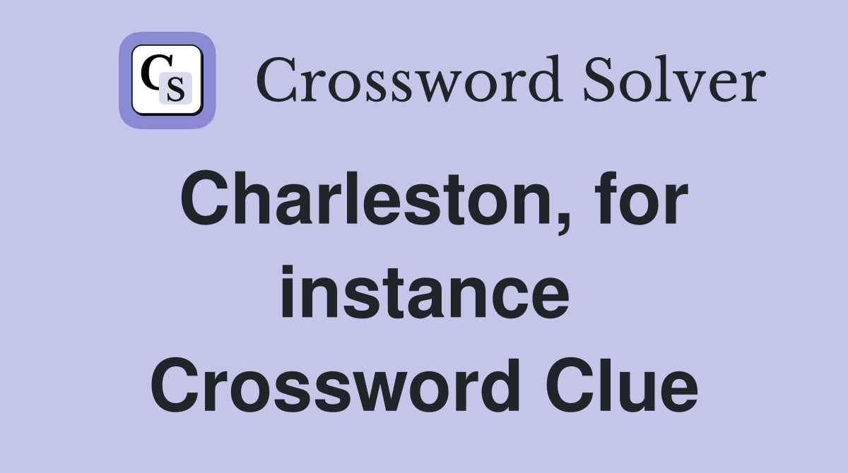Charleston, for instance Crossword Clue