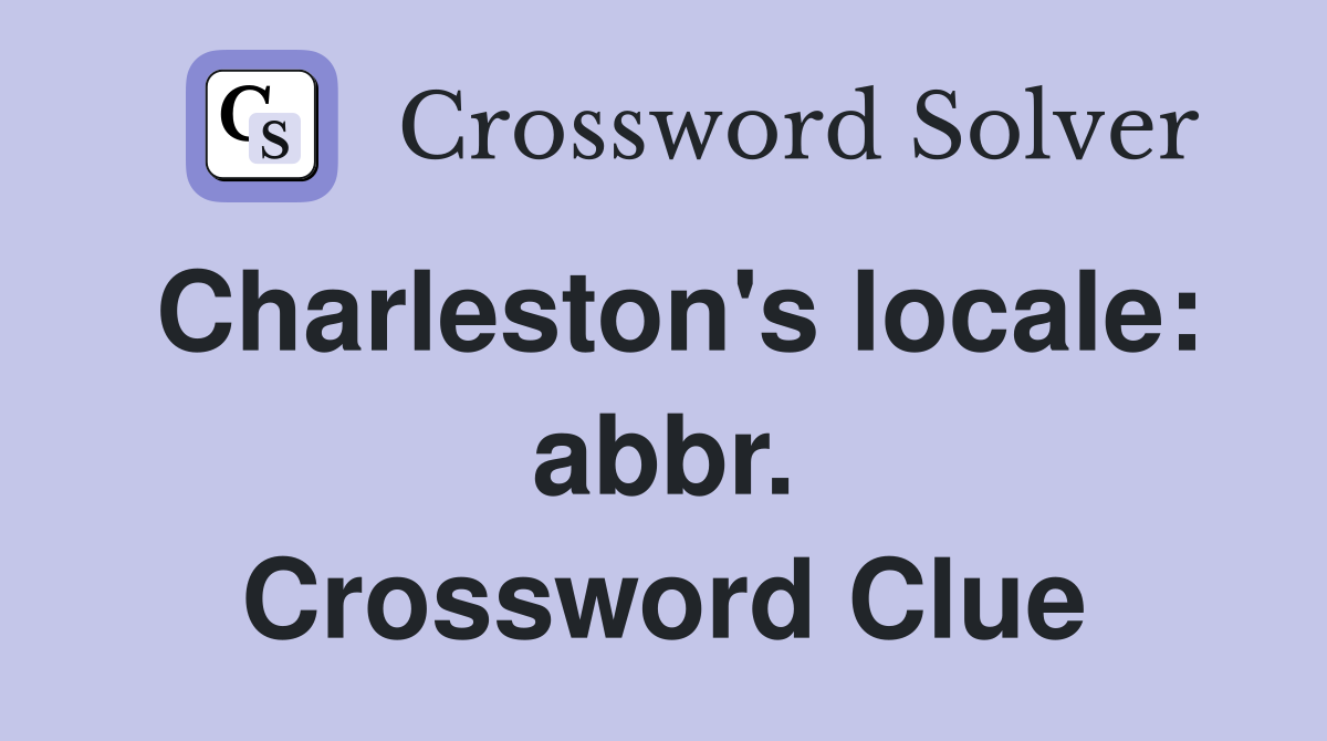Charleston's locale: abbr. Crossword Clue