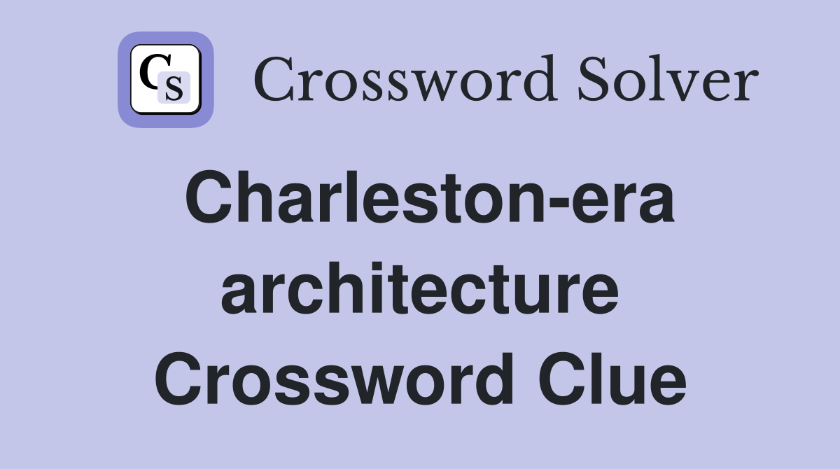 Charleston-era architecture Crossword Clue