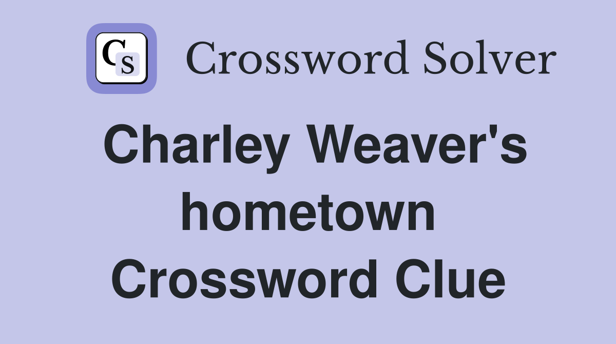 Charley Weaver's hometown Crossword Clue