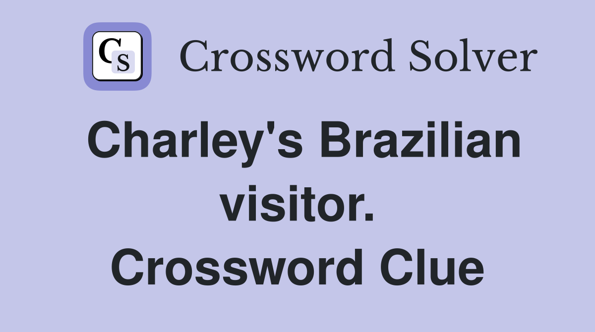 Charley's Brazilian visitor. Crossword Clue