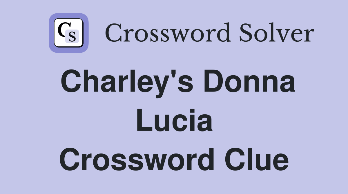 Charley's Donna Lucia Crossword Clue