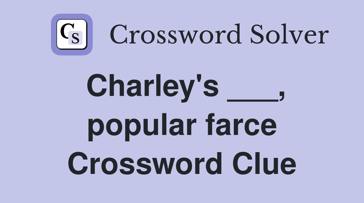 Charley's ___, popular farce Crossword Clue