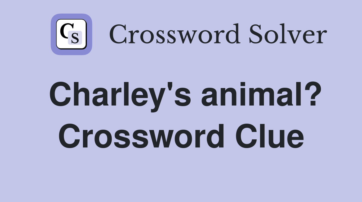Charley's animal? Crossword Clue