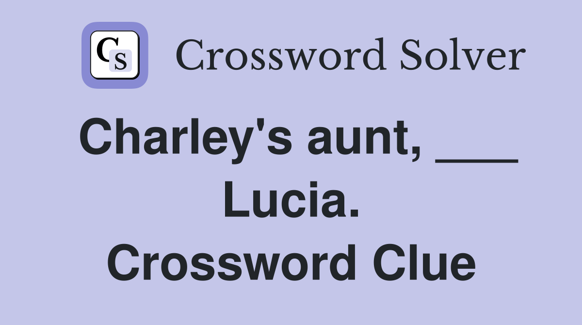 Charley's aunt, ___ Lucia. Crossword Clue