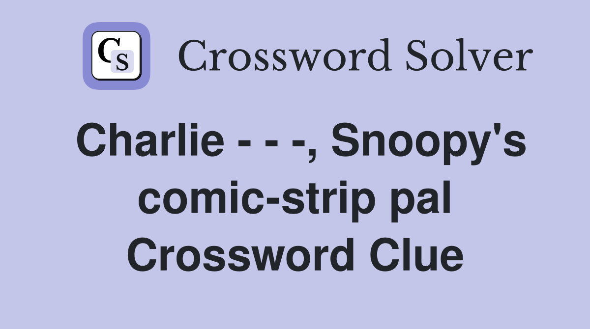 Charlie - - -, Snoopy's comic-strip pal Crossword Clue