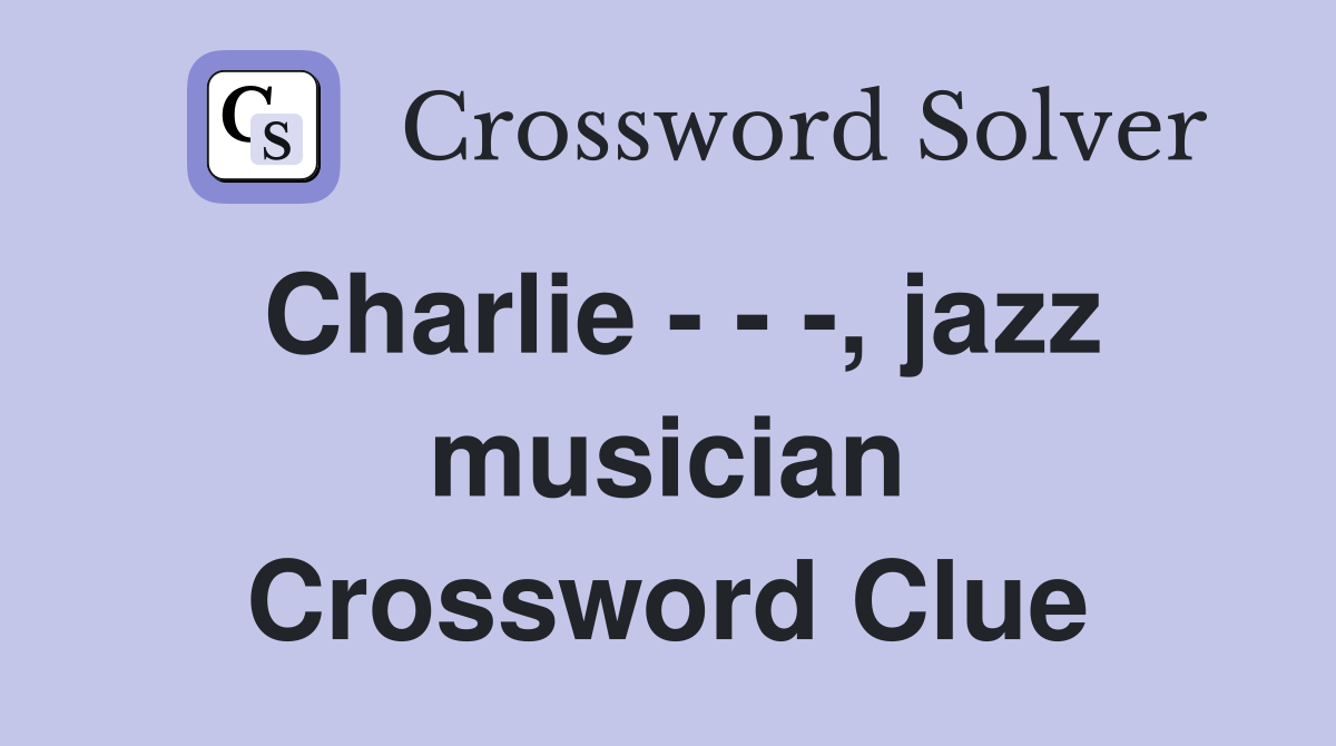 Charlie - - -, jazz musician Crossword Clue