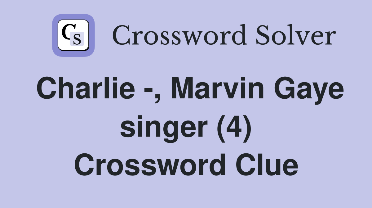 Charlie -, Marvin Gaye singer (4) Crossword Clue