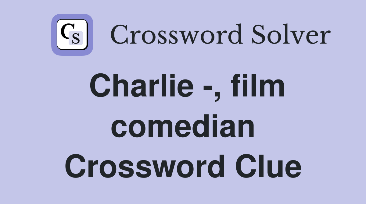 Charlie -, film comedian Crossword Clue
