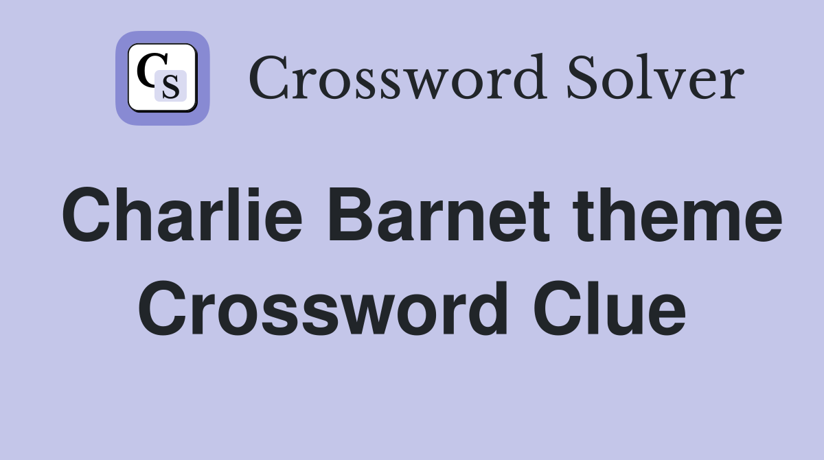 Charlie Barnet theme Crossword Clue