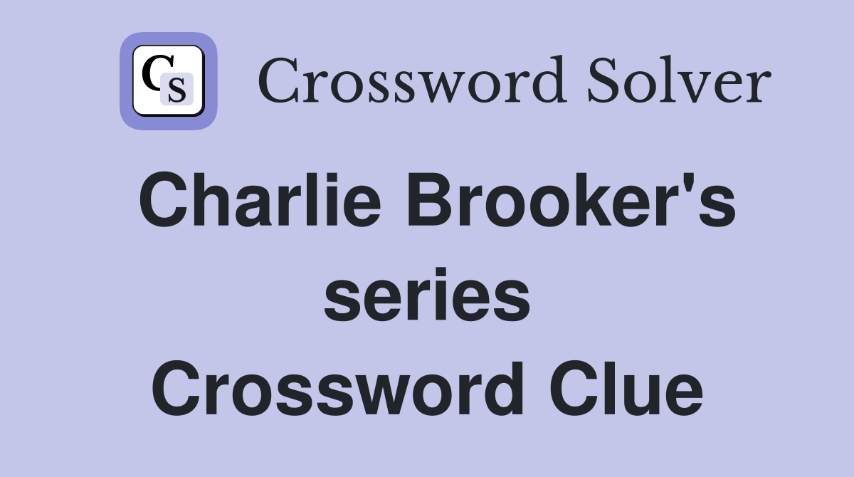 Charlie Brooker's series Crossword Clue
