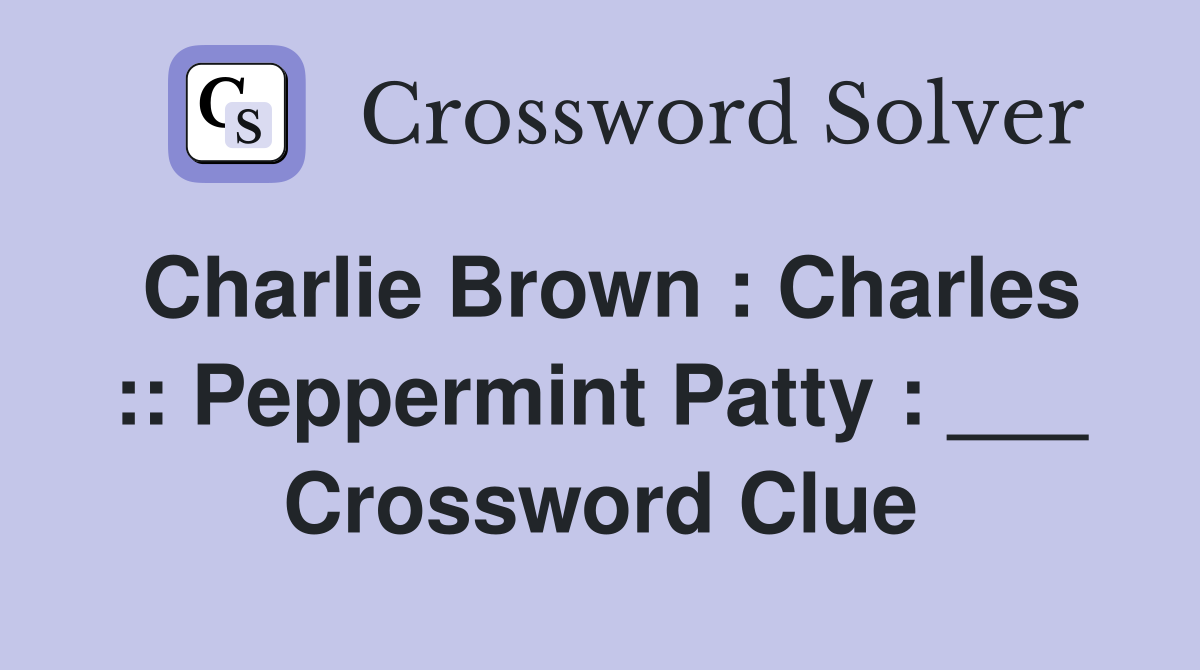 Charlie Brown : Charles :: Peppermint Patty : ___ Crossword Clue
