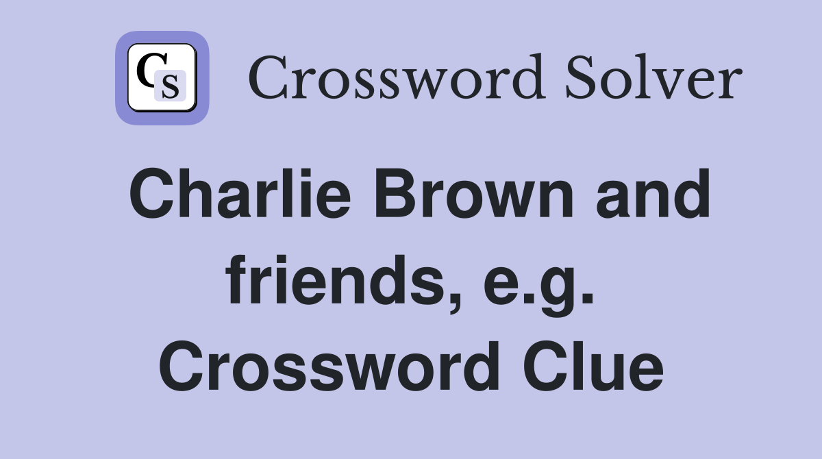 Charlie Brown and friends, e.g. Crossword Clue