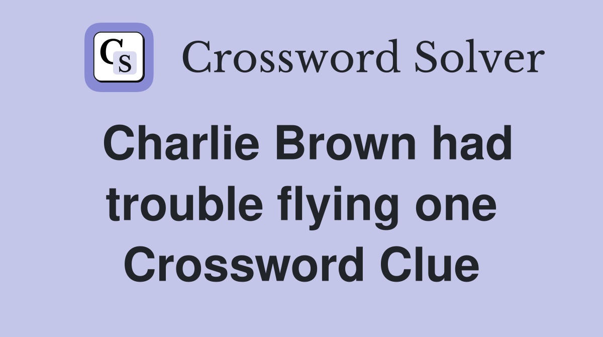 Charlie Brown had trouble flying one Crossword Clue