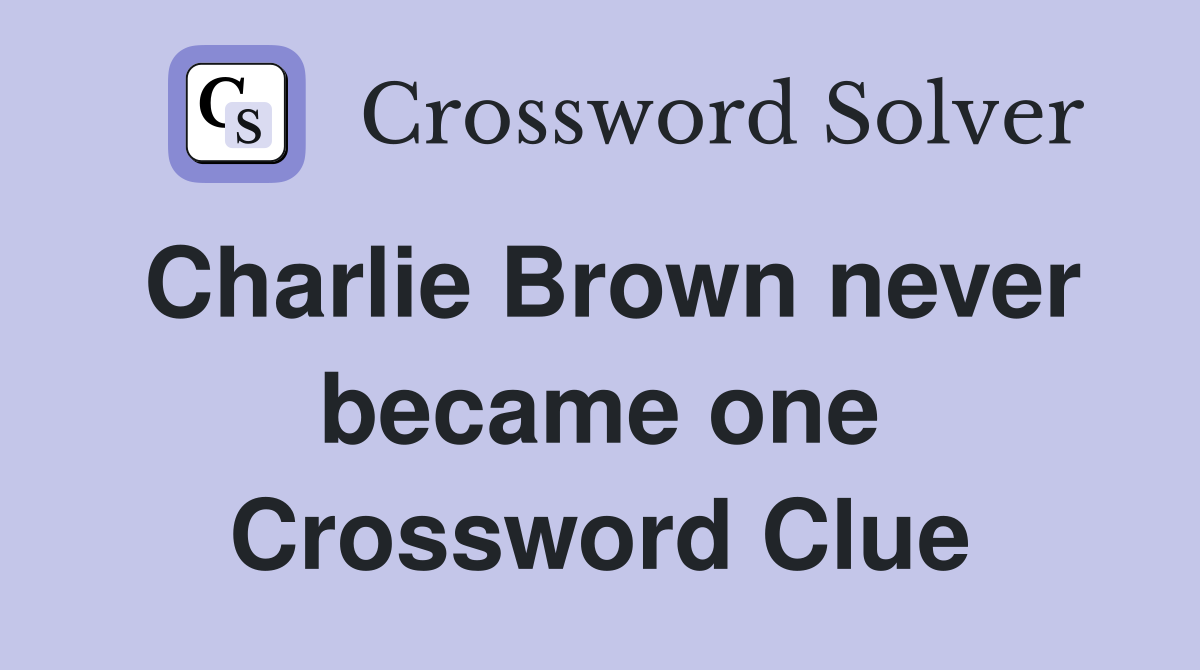 Charlie Brown never became one Crossword Clue