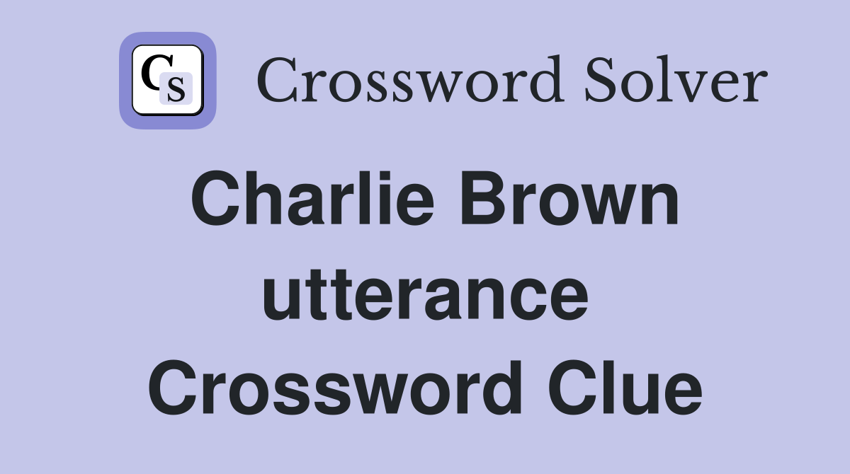 Charlie Brown utterance Crossword Clue