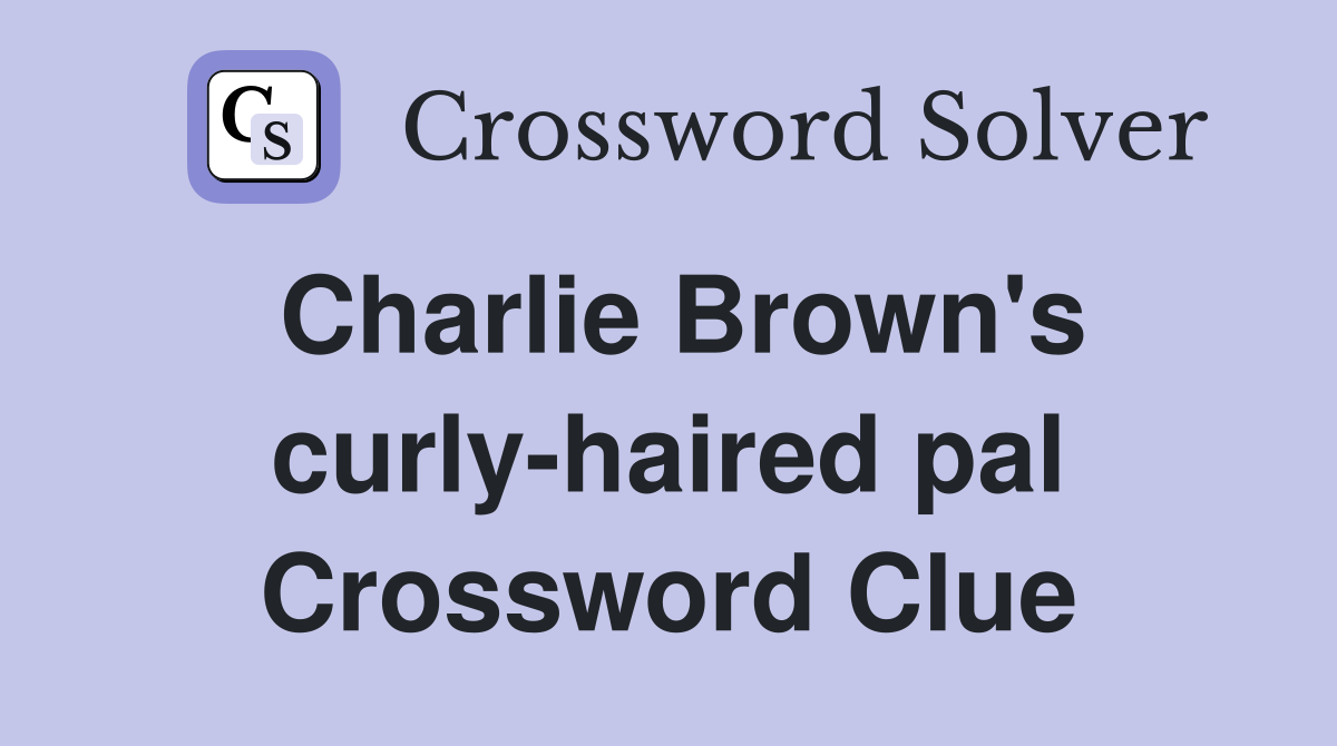 Charlie Brown's curly-haired pal Crossword Clue