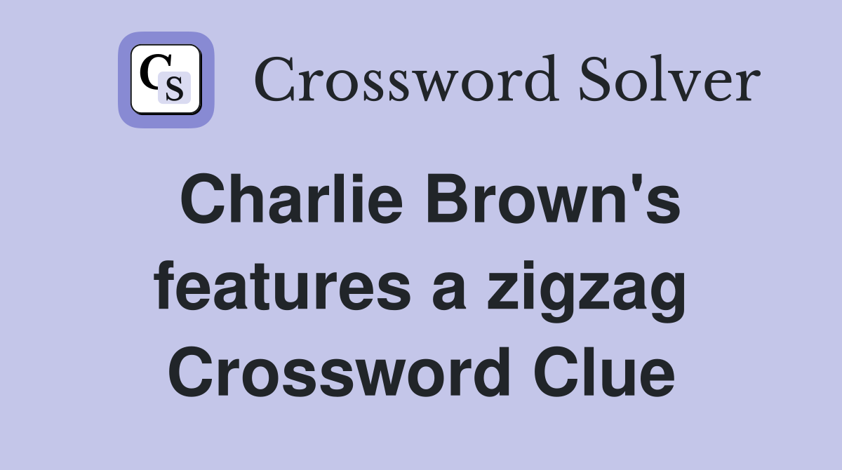 Charlie Brown's features a zigzag Crossword Clue