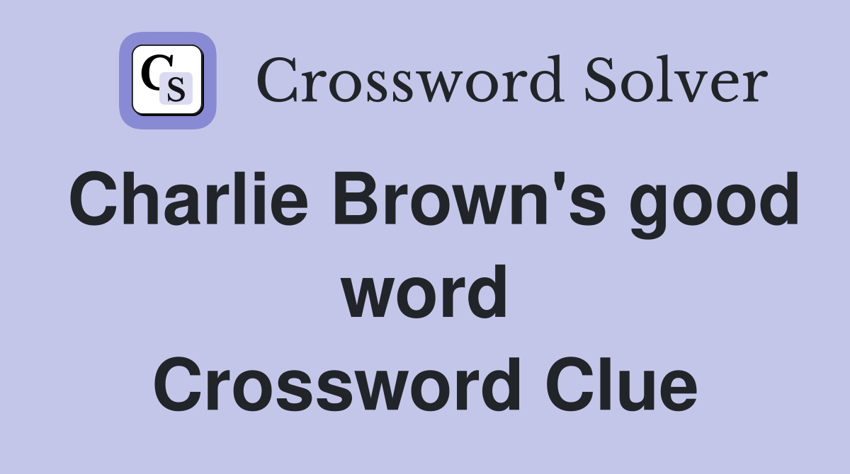 Charlie Brown's good word Crossword Clue