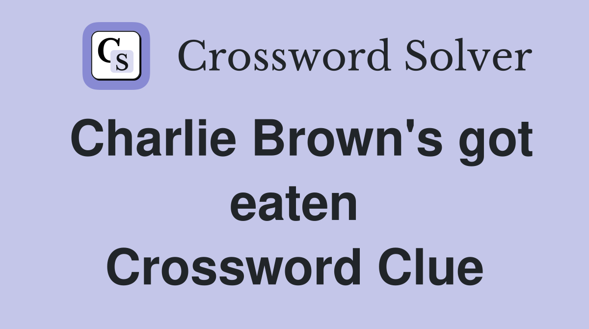 Charlie Brown's got eaten Crossword Clue