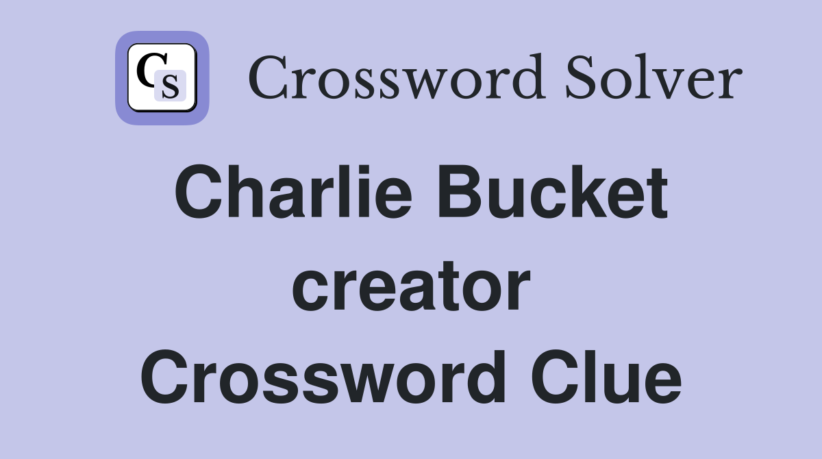 Charlie Bucket creator Crossword Clue
