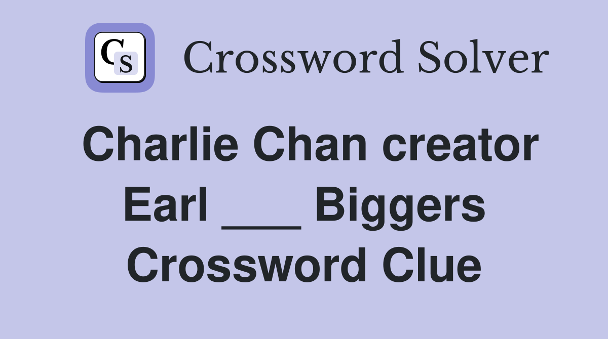 Charlie Chan creator Earl ___ Biggers Crossword Clue