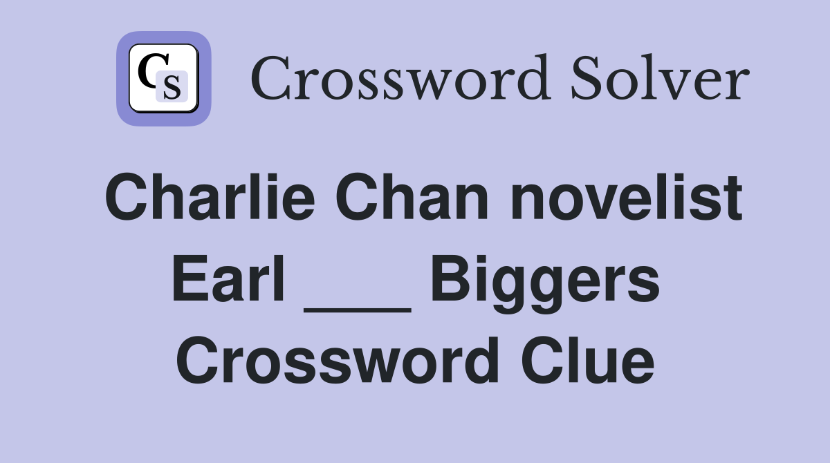 Charlie Chan novelist Earl ___ Biggers Crossword Clue