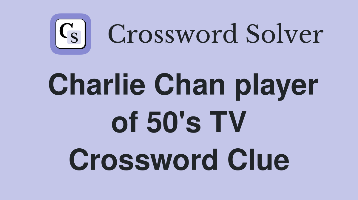 Charlie Chan player of 50's TV Crossword Clue