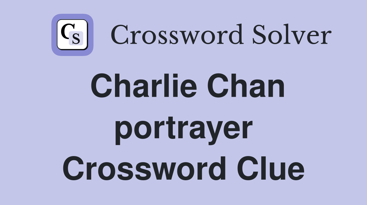 Charlie Chan portrayer Crossword Clue