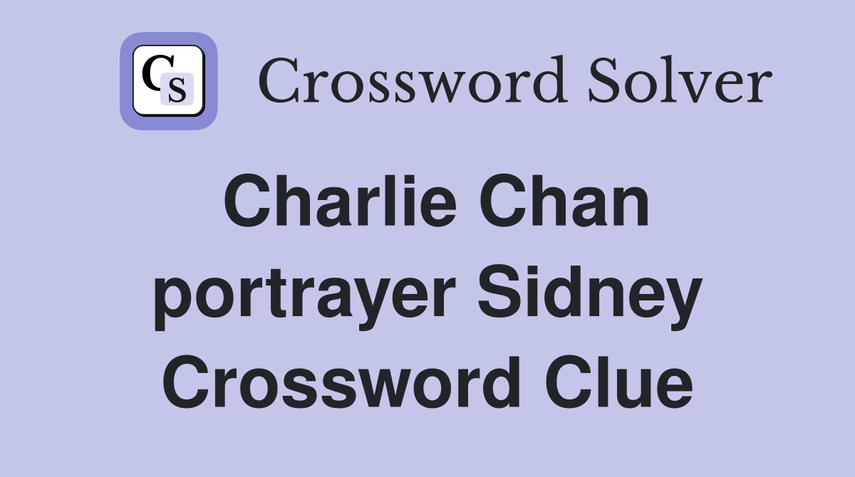 Charlie Chan portrayer Sidney Crossword Clue