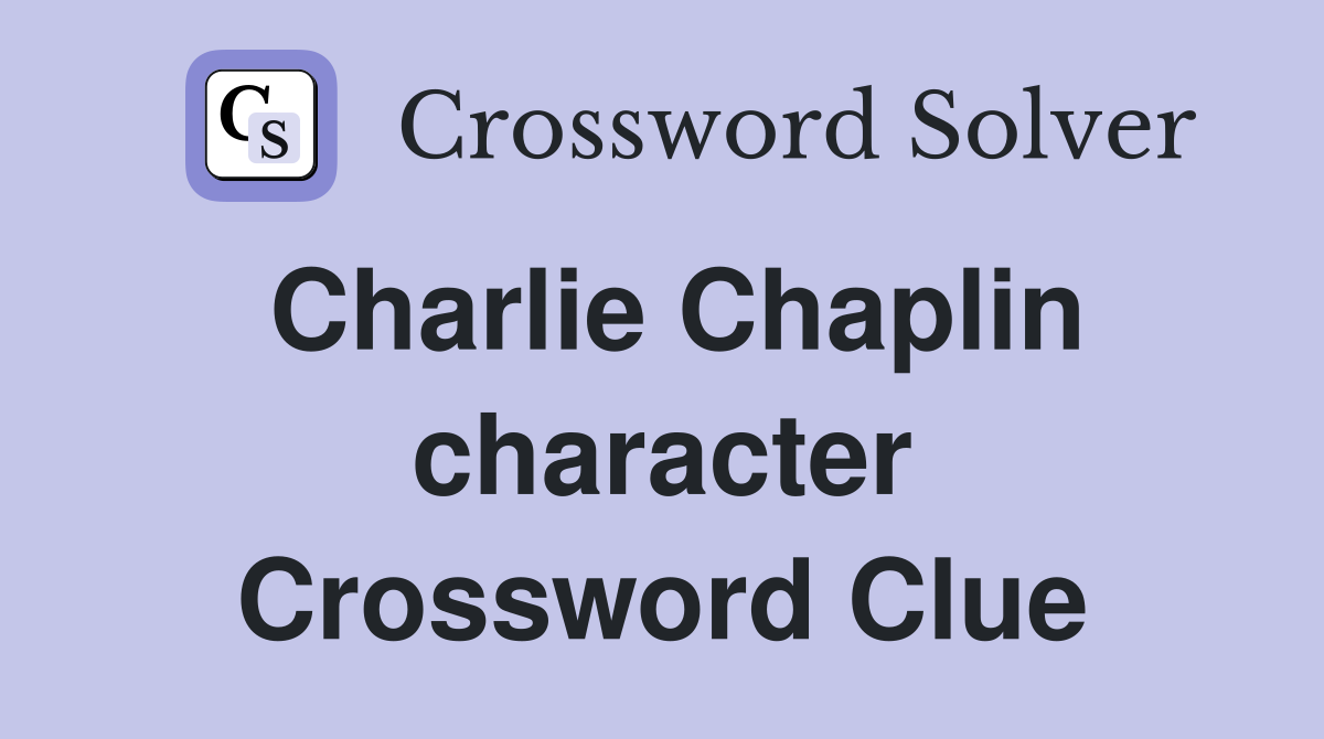 Charlie Chaplin character Crossword Clue