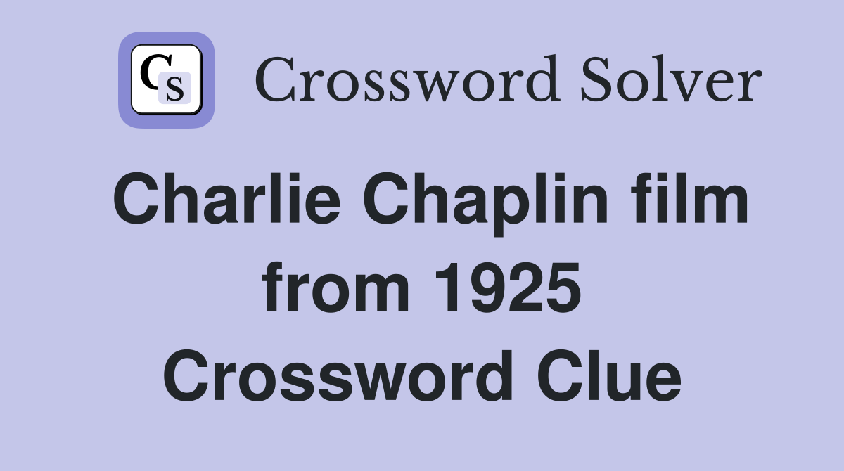 Charlie Chaplin film from 1925 Crossword Clue