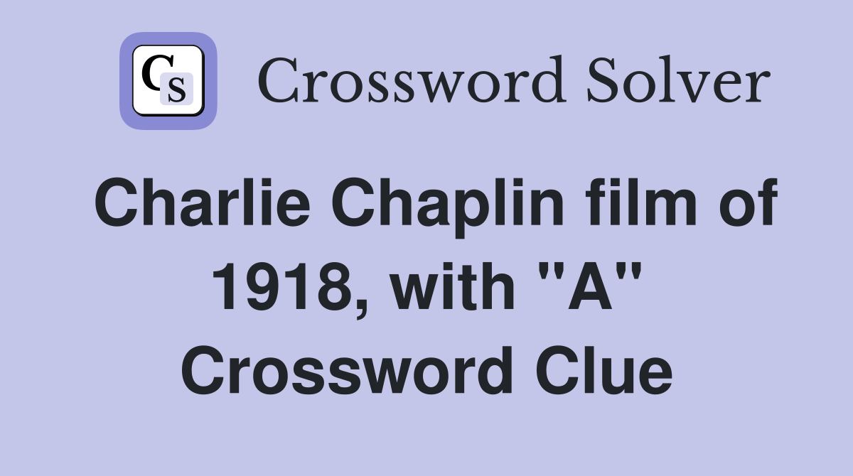 Charlie Chaplin film of 1918, with "A" Crossword Clue