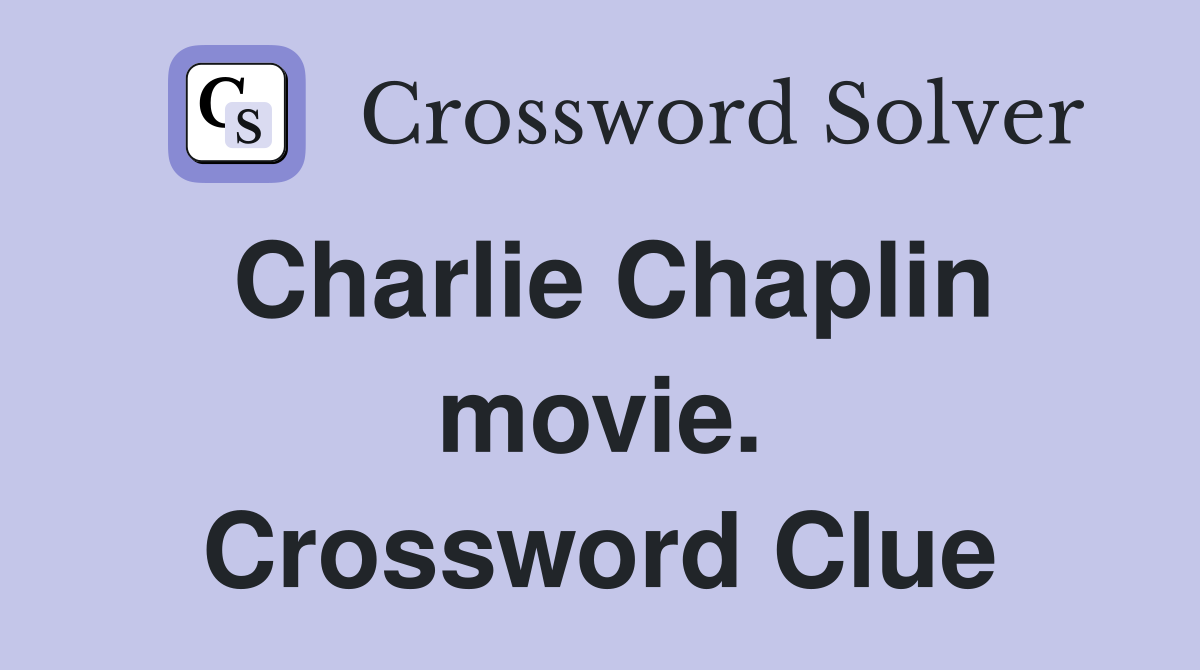 Charlie Chaplin movie. Crossword Clue