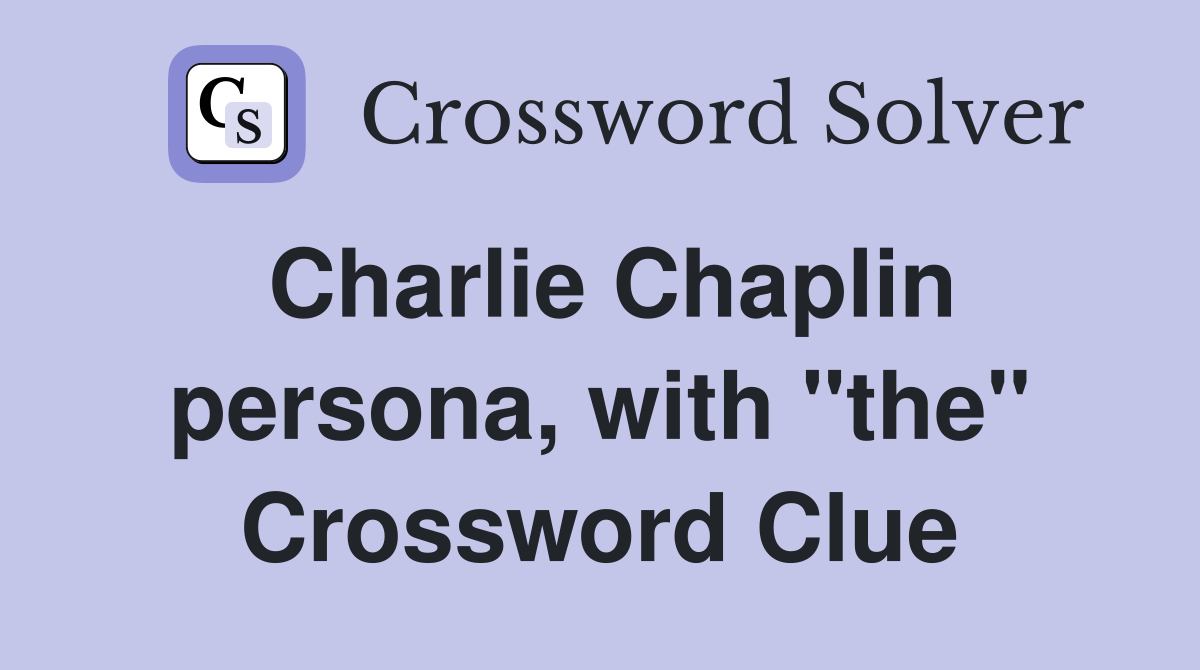 Charlie Chaplin persona, with "the" Crossword Clue
