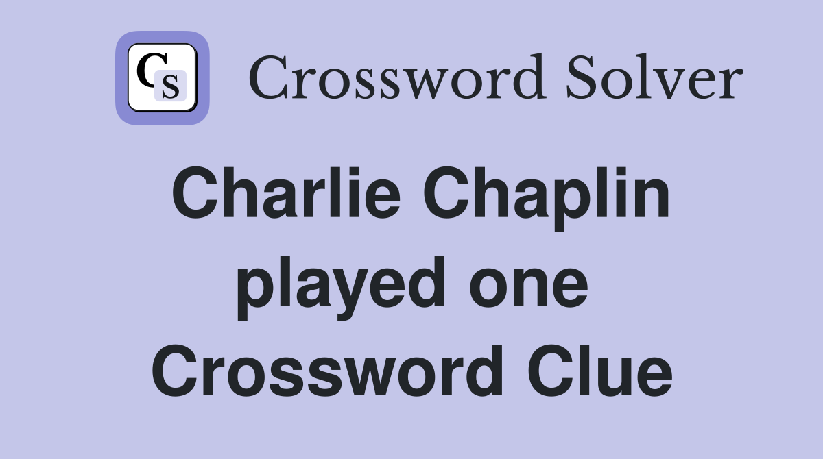 Charlie Chaplin played one Crossword Clue