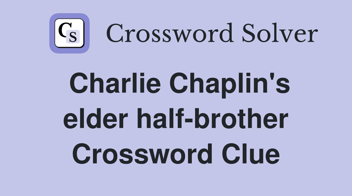 Charlie Chaplin's elder half-brother Crossword Clue