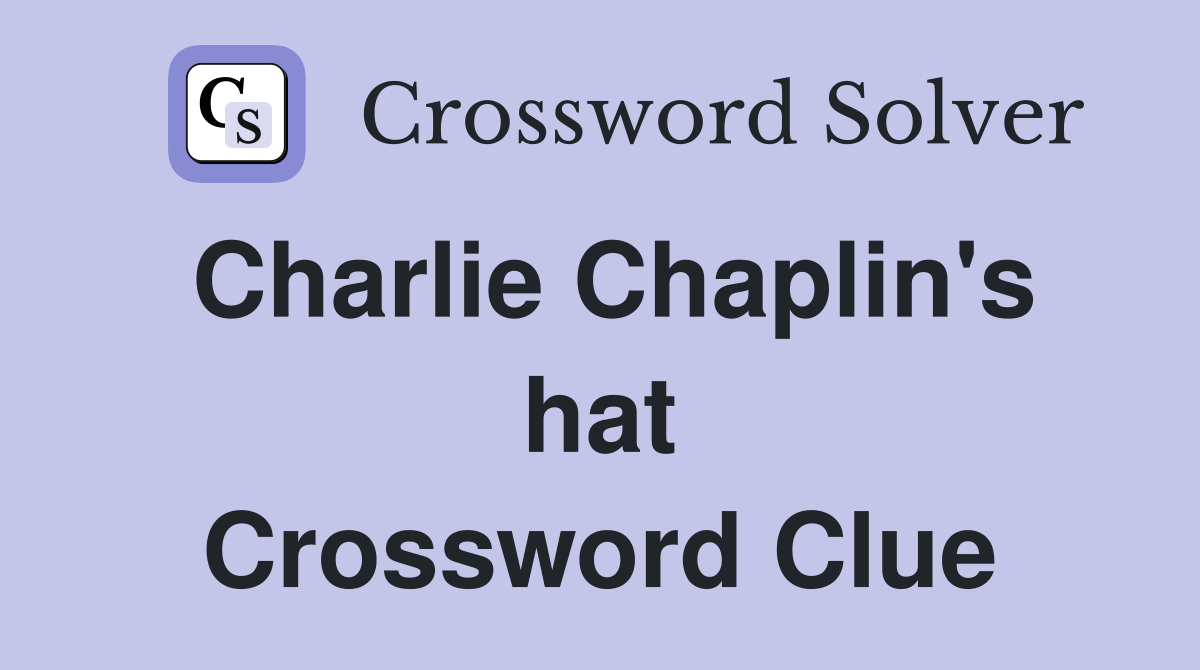 Charlie Chaplin's hat Crossword Clue