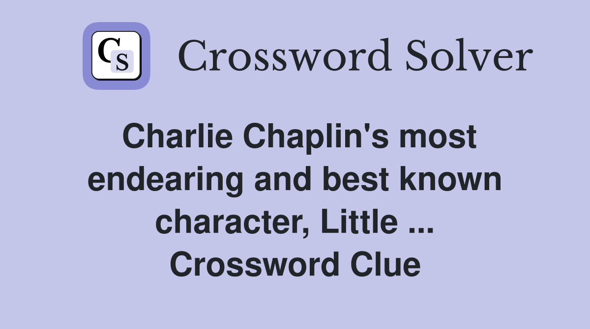Charlie Chaplin's most endearing and best known character, Little ... Crossword Clue