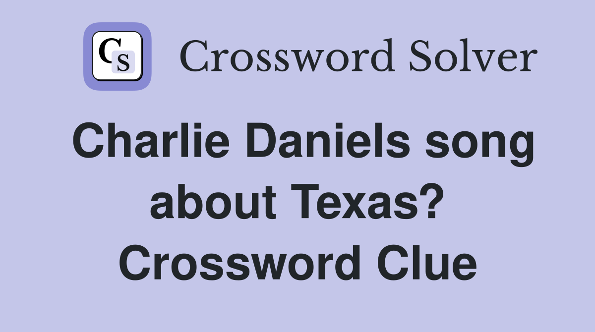 Charlie Daniels song about Texas? Crossword Clue