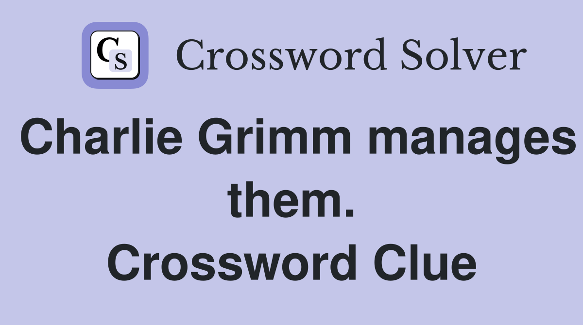 Charlie Grimm manages them. Crossword Clue