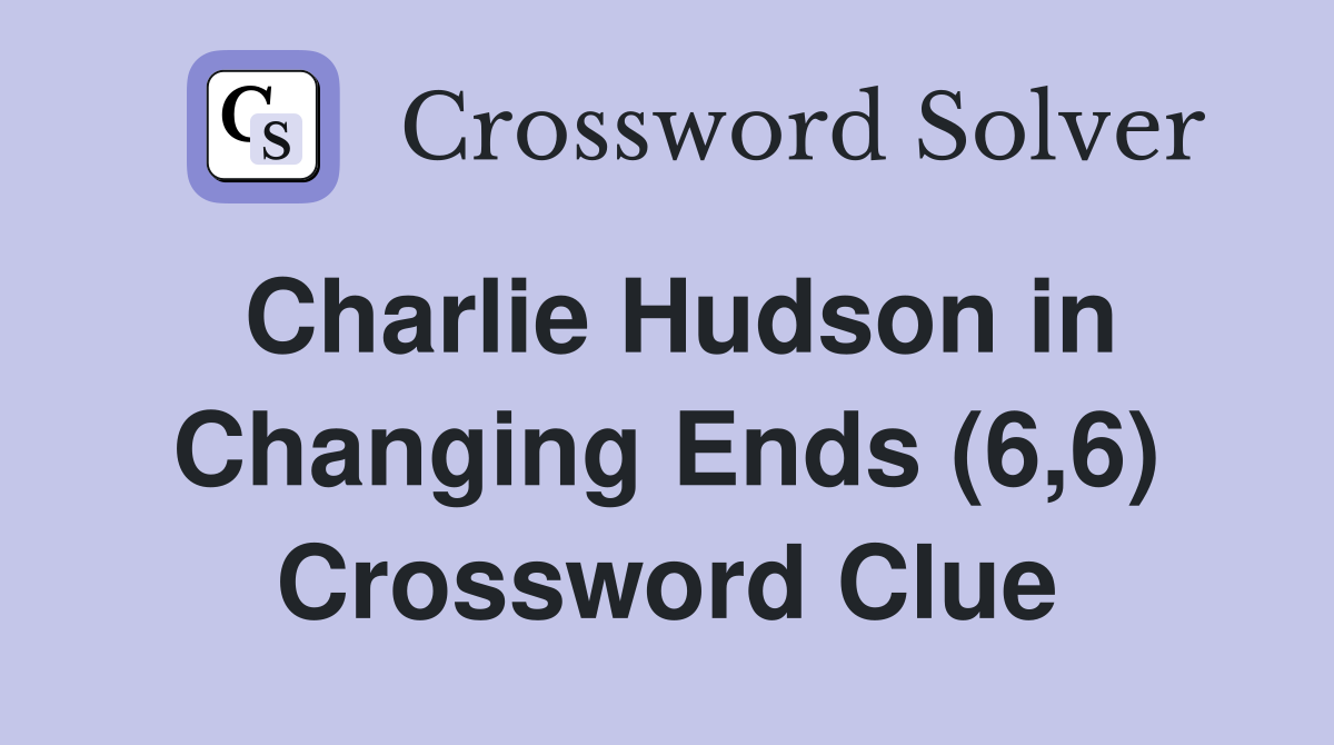 Charlie Hudson in Changing Ends (6,6) Crossword Clue