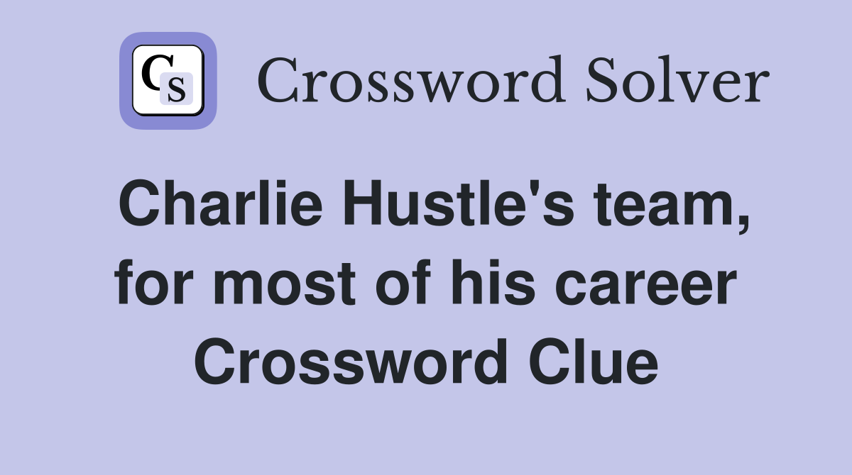 Charlie Hustle's team, for most of his career Crossword Clue